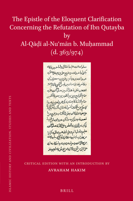 The Epistle of the Eloquent Clarification Concerning the Refutation of Ibn Qutayba by Al-Qāḍī al-Nuʿmān b. Muḥammad (d. 363/974)
