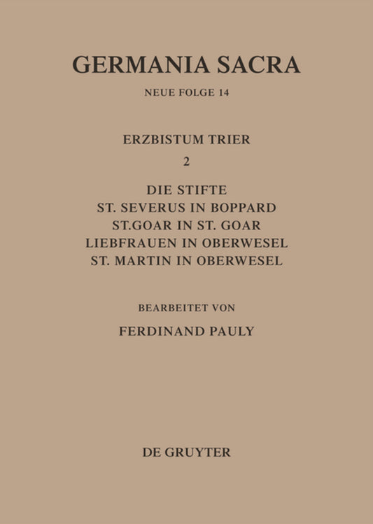 Die Bistümer der Kirchenprovinz Trier. Das Erzbistum Trier II. Die Stifte St. Severus in Boppard, St. Goar in St. Goar, Liebfrauen in Oberwesel, St. Martin in Oberwesel