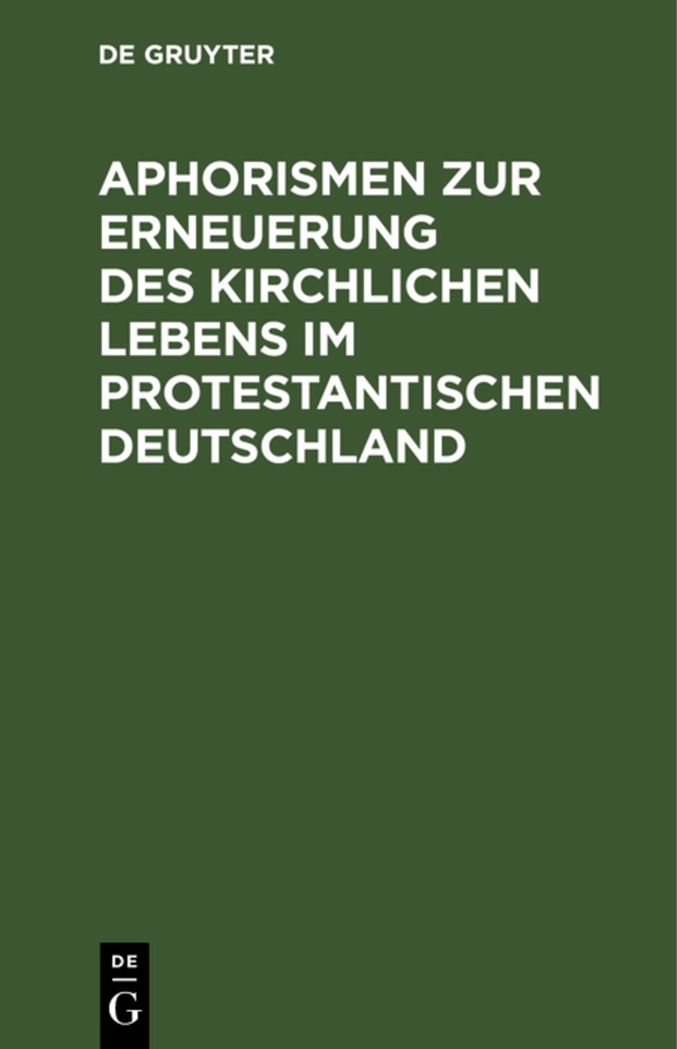 Cover image for Aphorismen zur Erneuerung des kirchlichen Lebens im protestantischen Deutschland ISBN 9783111130064