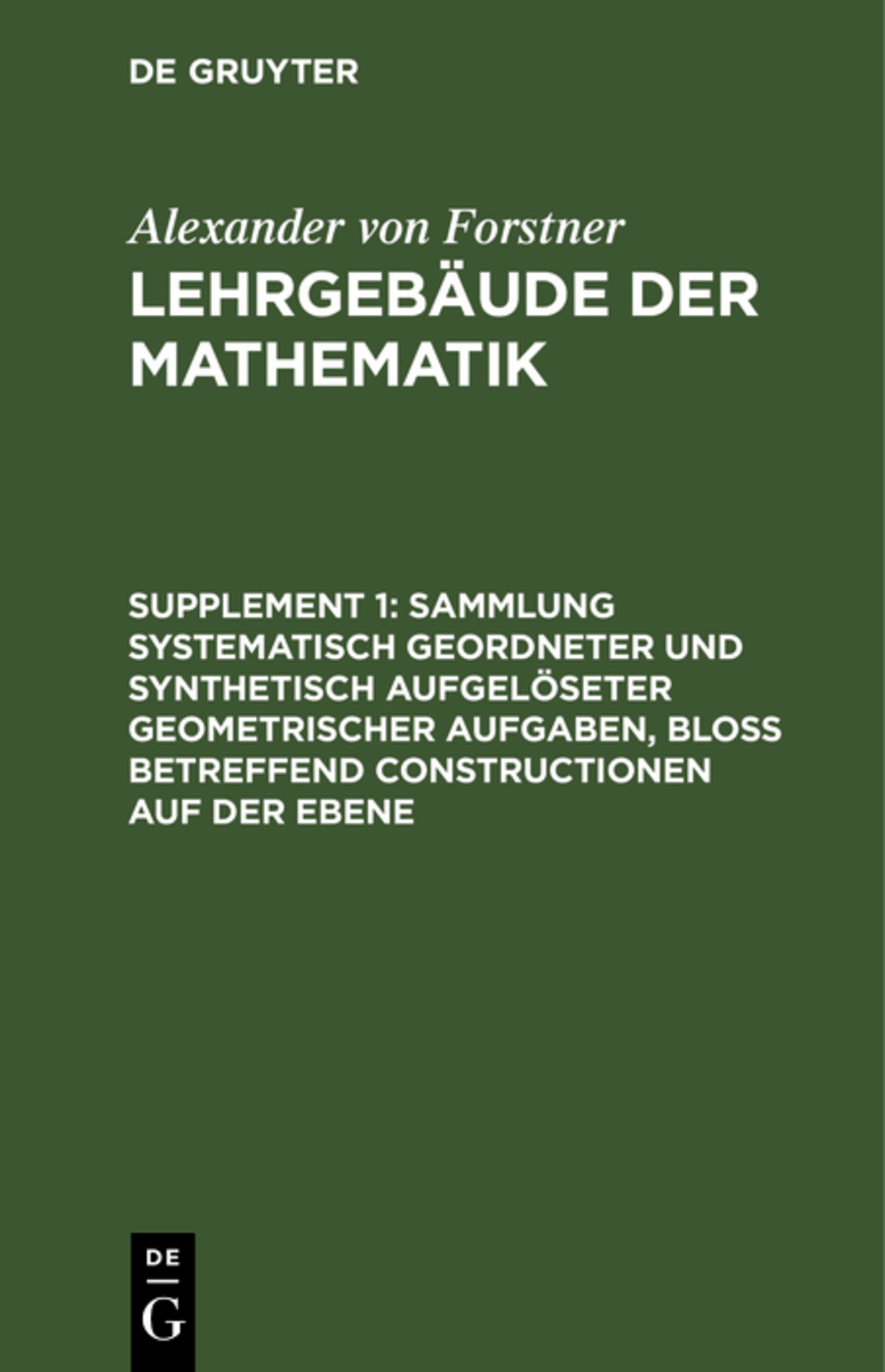Sammlung systematisch geordneter und synthetisch aufgelöseter geometrischer Aufgaben, bloß betreffend Constructionen auf der Ebene