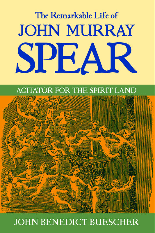 The Remarkable Life of John Murray Spear