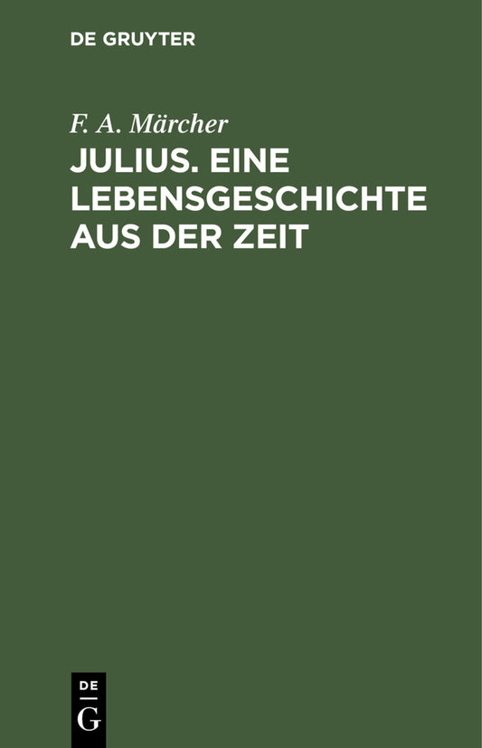 Julius. Eine Lebensgeschichte aus der Zeit