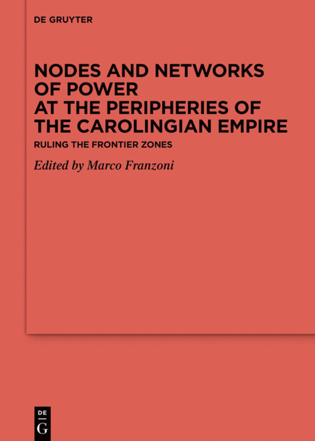 Nodes and Networks of Power at the Peripheries of the Carolingian Empire