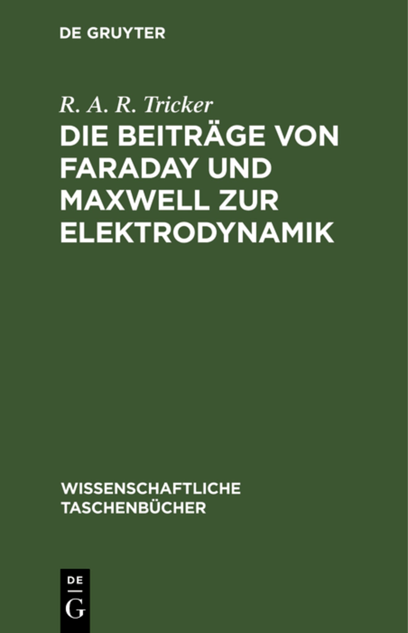 Die Beiträge von Faraday und Maxwell zur Elektrodynamik