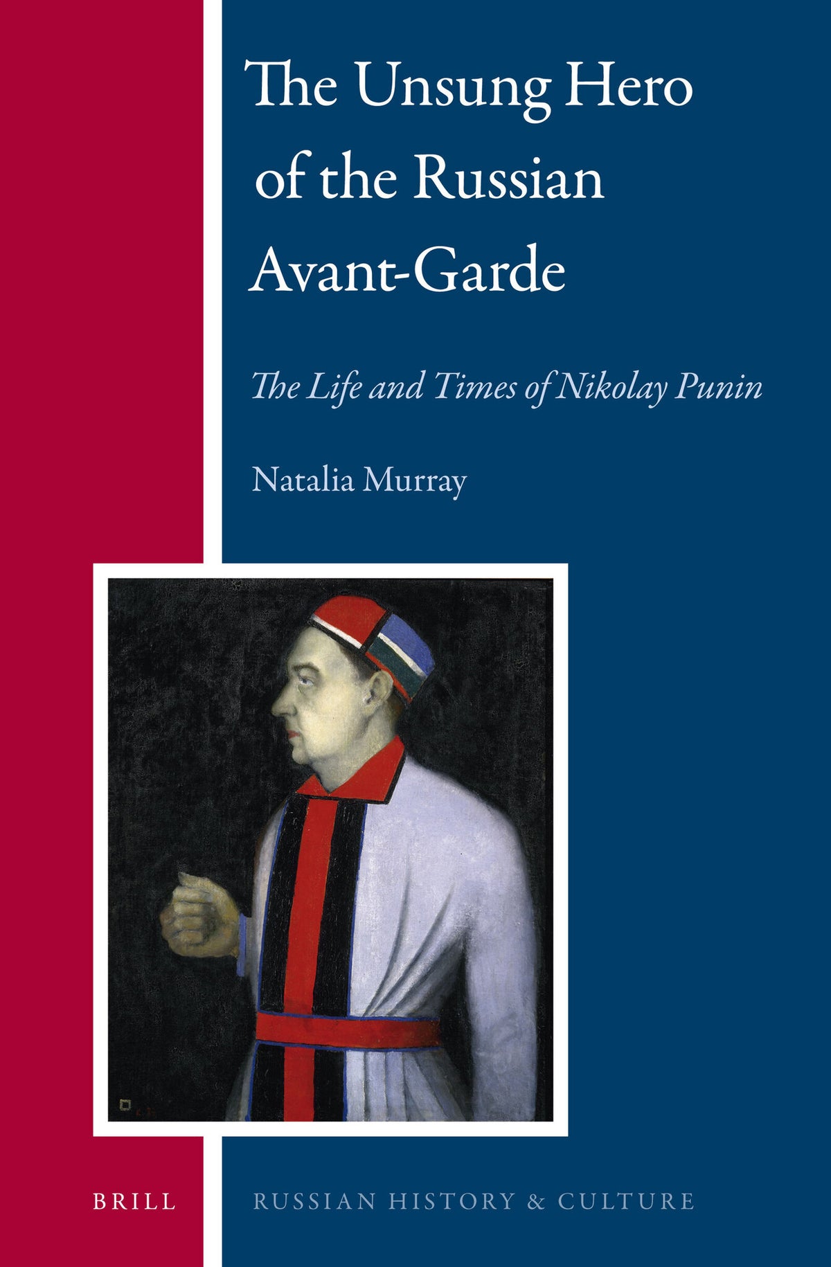 Cover image for The Unsung Hero of the Russian Avant-Garde: The Life and Times of Nikolay Punin ISBN 9789004204751