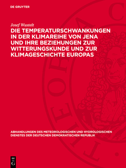 Die Temperaturschwankungen in der Klimareihe von Jena und ihre Beziehungen zur Witterungskunde und zur Klimageschichte Europas