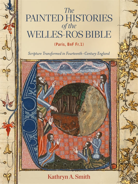 The Painted Histories of the Welles-Ros Bible (Paris, BnF Fr.1)