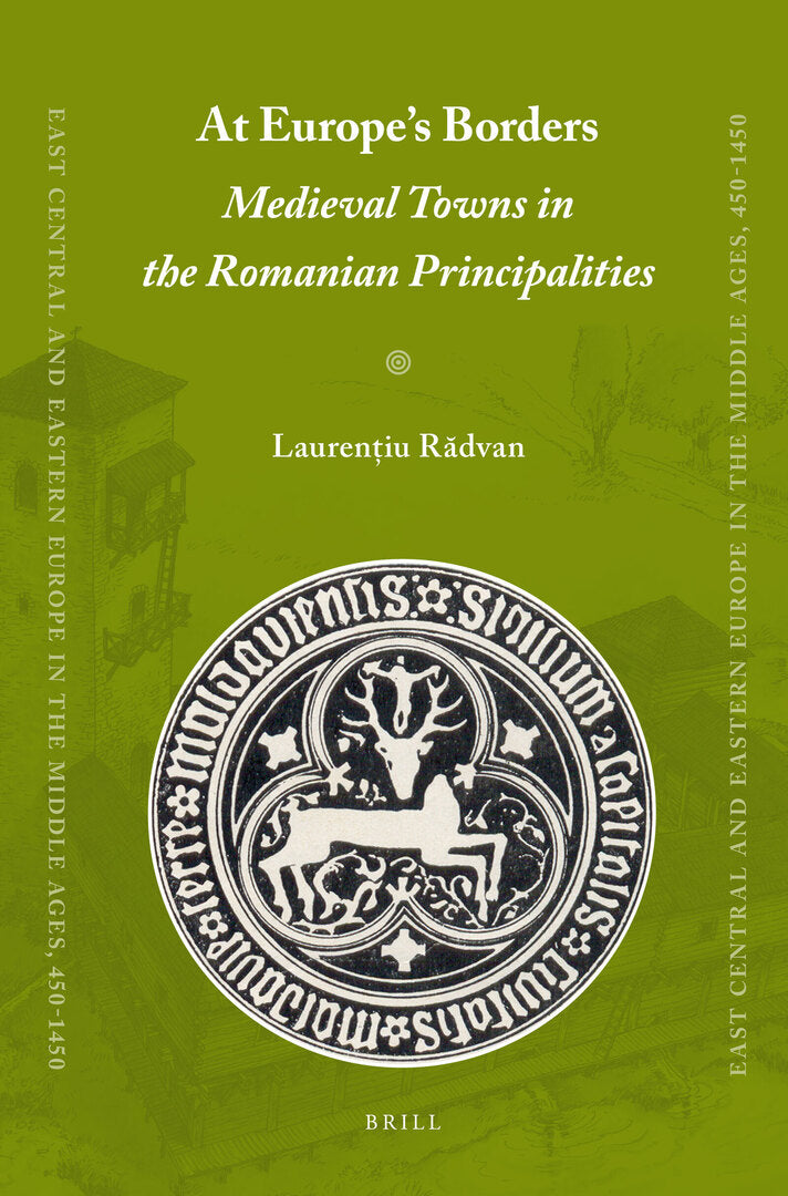 Cover image for At Europe's Borders: Medieval Towns in the Romanian Principalities ISBN 9789004180109