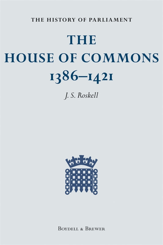 The History of Parliament: The House of Commons, 1386-1421 [4 volume set]