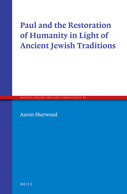 Paul and the Restoration of Humanity in Light of Ancient Jewish Traditions