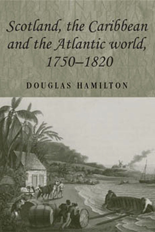 Scotland, the Caribbean and the Atlantic world, 1750–1820