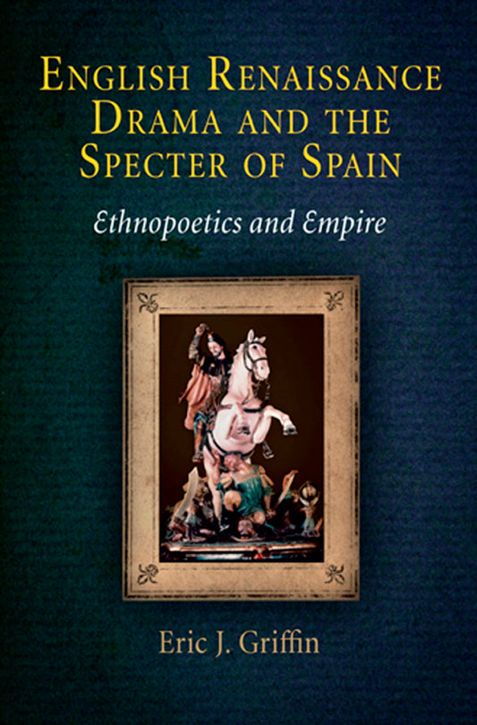 English Renaissance Drama and the Specter of Spain