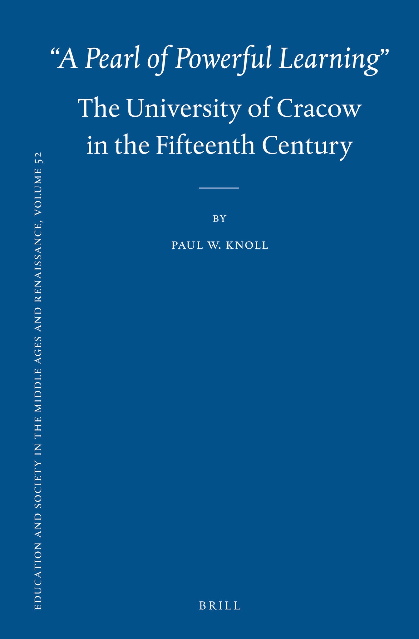 “A Pearl of Powerful Learning”: The University of Cracow in the Fifteenth Century
