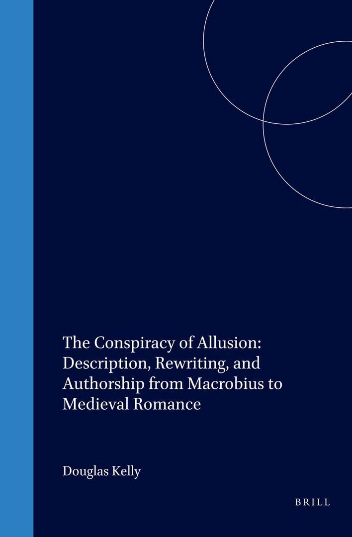 Cover image for The Conspiracy of Allusion: Description, Rewriting, and Authorship from Macrobius to Medieval Romance ISBN 9789004115606