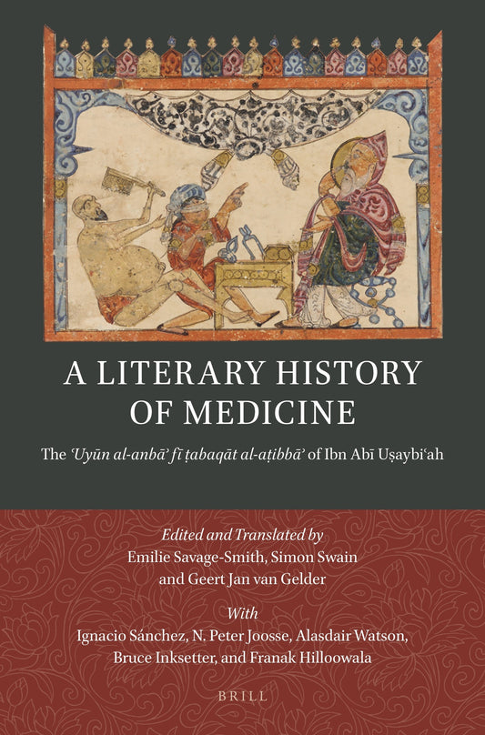 A Literary History of Medicine - The ʿUyūn al-anbāʾ fī ṭabaqāt al-aṭibbāʾ of Ibn Abī Uṣaybiʿah (5 Volumes PB)