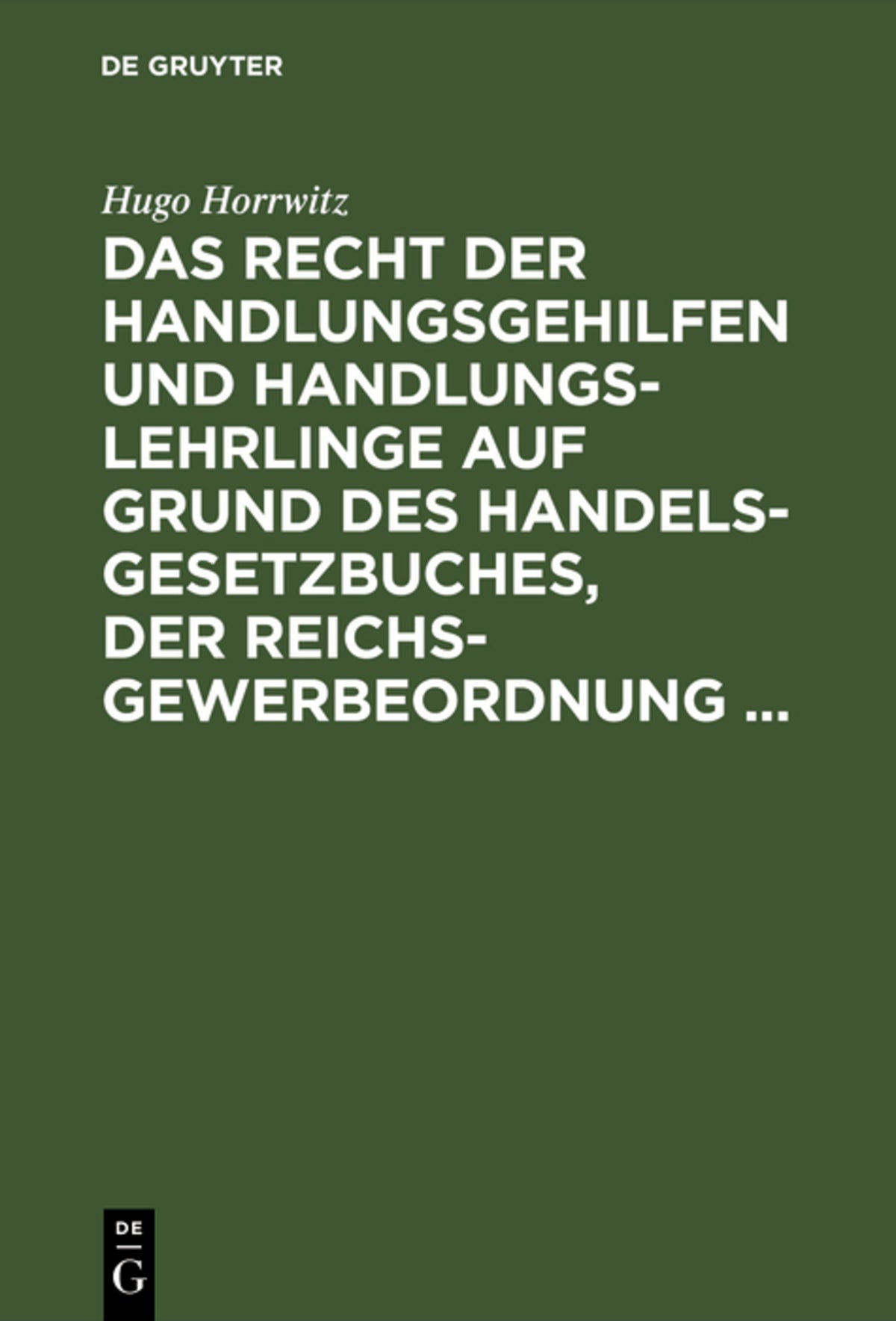 Cover image for Das Recht der Handlungsgehilfen und Handlungslehrlinge auf Grund des Handelsgesetzbuches, der Reichs-Gewerbeordnung ... ISBN 9783111174860