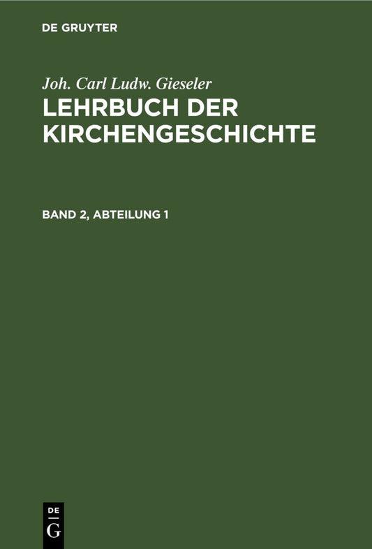 Joh. Carl Ludw. Gieseler: Lehrbuch der Kirchengeschichte. Band 2, Abteilung 1