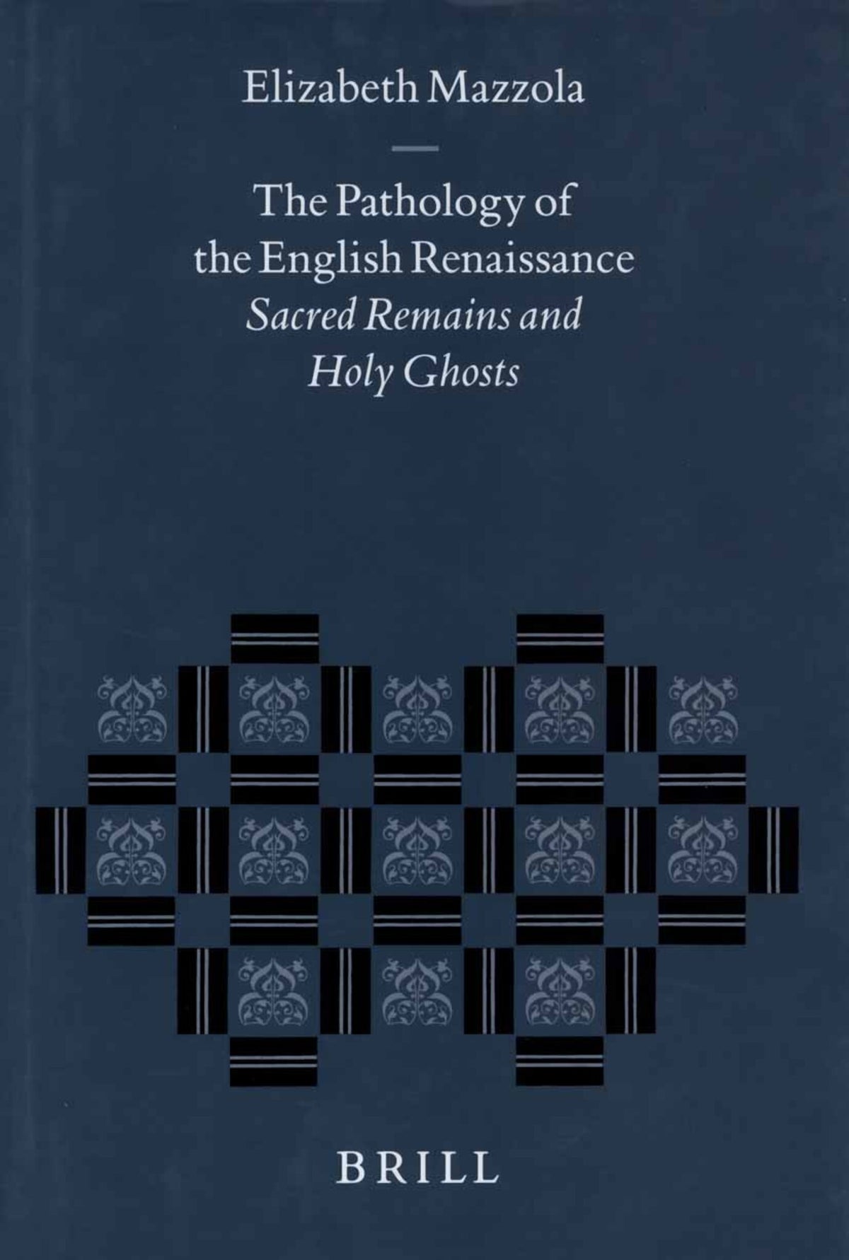 The Pathology of the English Renaissance: Sacred Remains and Holy Ghosts