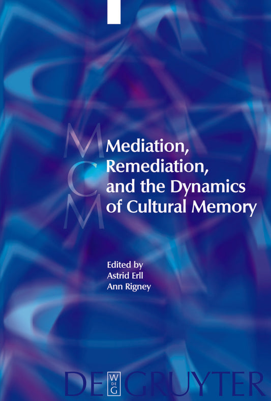 Mediation, Remediation, and the Dynamics of Cultural Memory