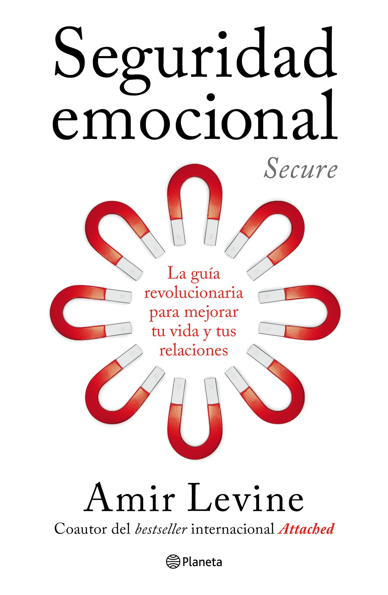 Seguridad emocional: La guía revolucionaria para mejorar tu vida y tus relaciones / Secure: The Revolutionary Guide to Creating a Secure Life