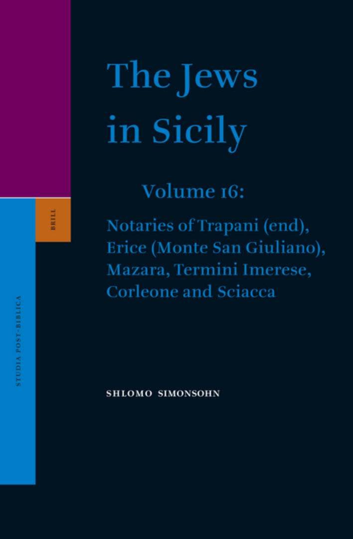 Cover image for The Jews in Sicily, Volume 16 Notaries of Trapani (end), Erice (Monte San Giuliano), Mazara, Termini Imerese, Corleone and Sciacca ISBN 9789004173842