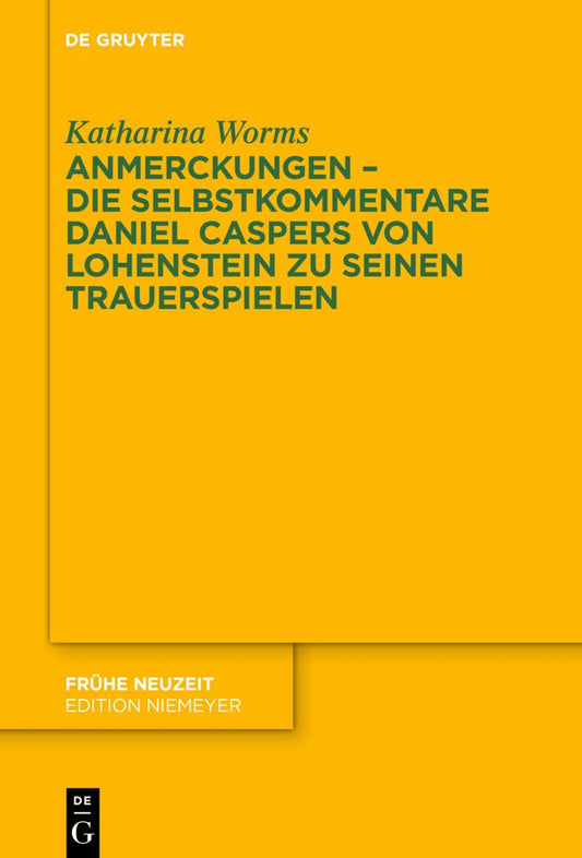 Anmerckungen – Die Selbstkommentare Daniel Caspers von Lohenstein zu seinen Trauerspielen