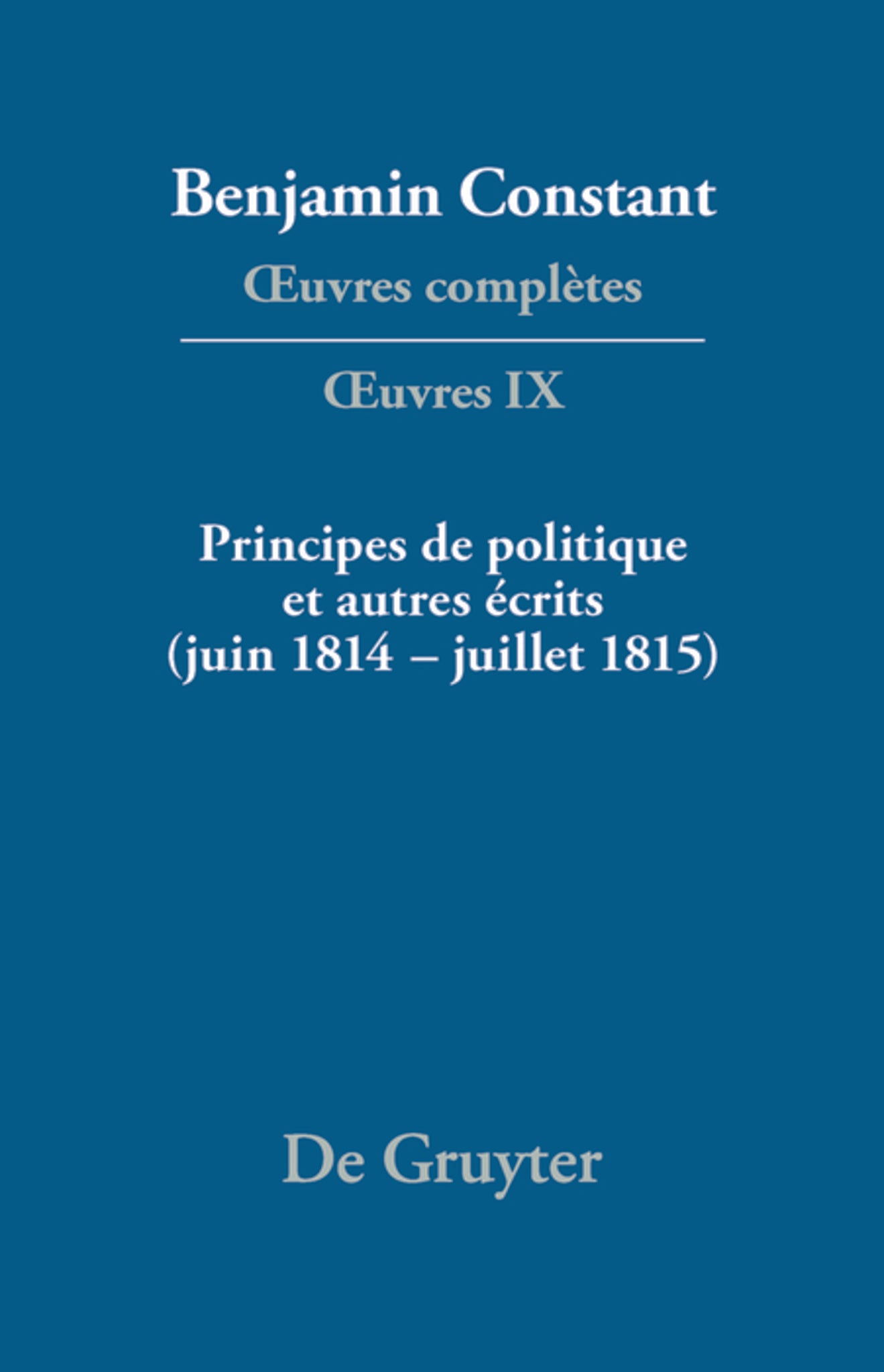 Principes de politique et autres écrits (juin 1814–juillet 1815). Liberté de la presse, Responsabilité des ministres, Mémoires de Juliette, Acte additionel etc.