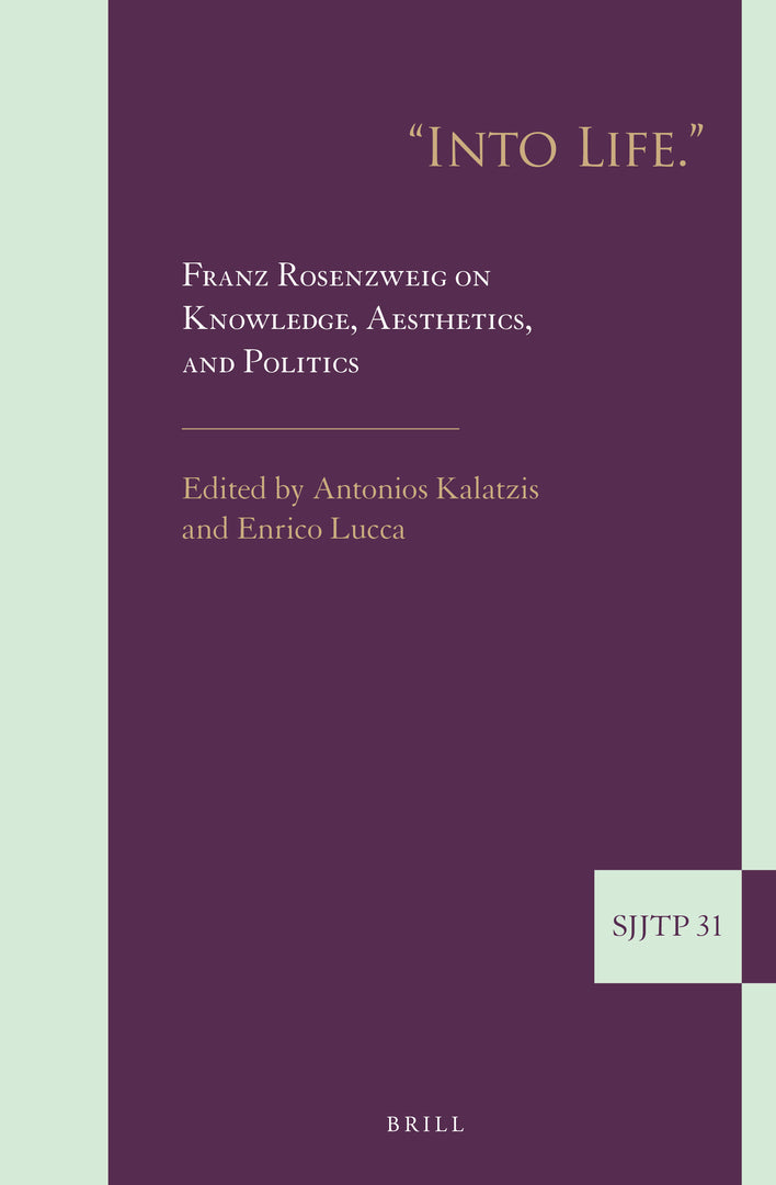 Cover image for "Into Life." Franz Rosenzweig on Knowledge, Aesthetics, and Politics ISBN 9789004468542
