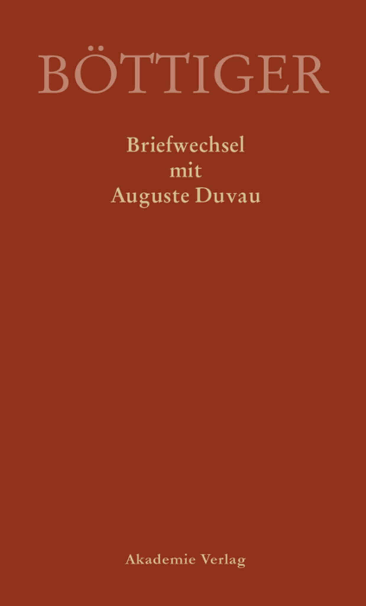 Karl August Böttiger – Briefwechsel mit Auguste Duvau