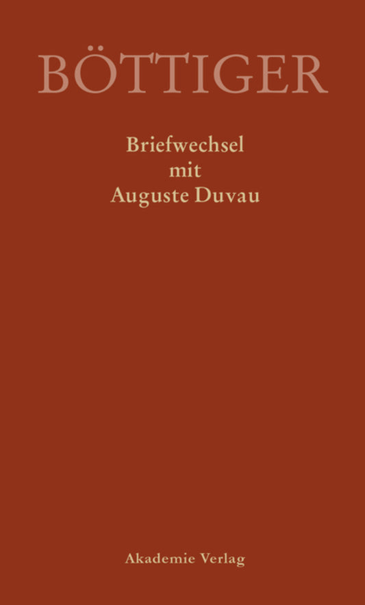 Karl August Böttiger – Briefwechsel mit Auguste Duvau