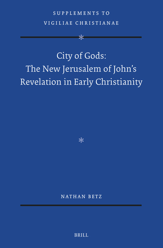 City of Gods: The New Jerusalem of John’s Revelation in Early Christianity