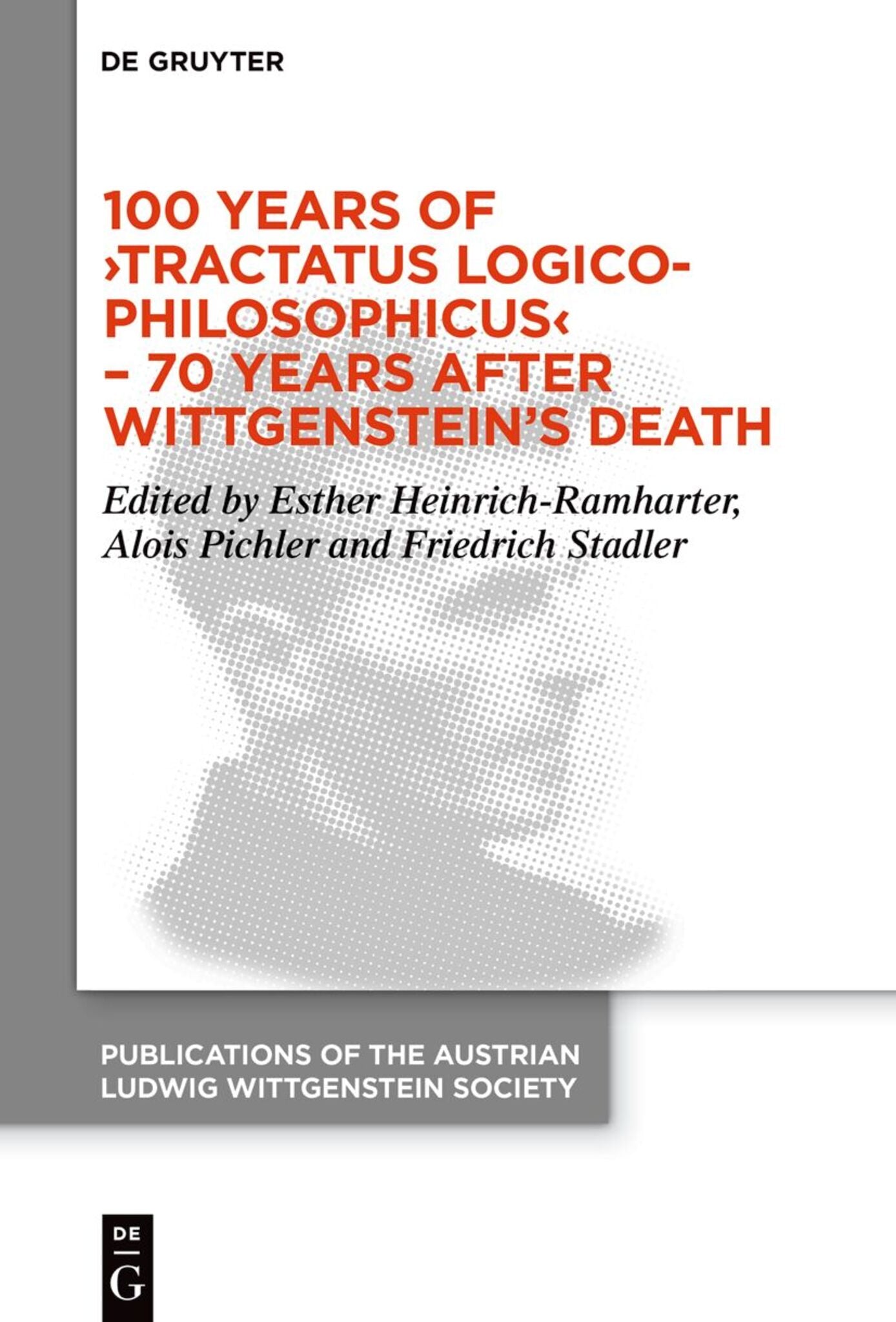 100 Years of ›Tractatus Logico-Philosophicus‹ – 70 Years after Wittgenstein’s Death