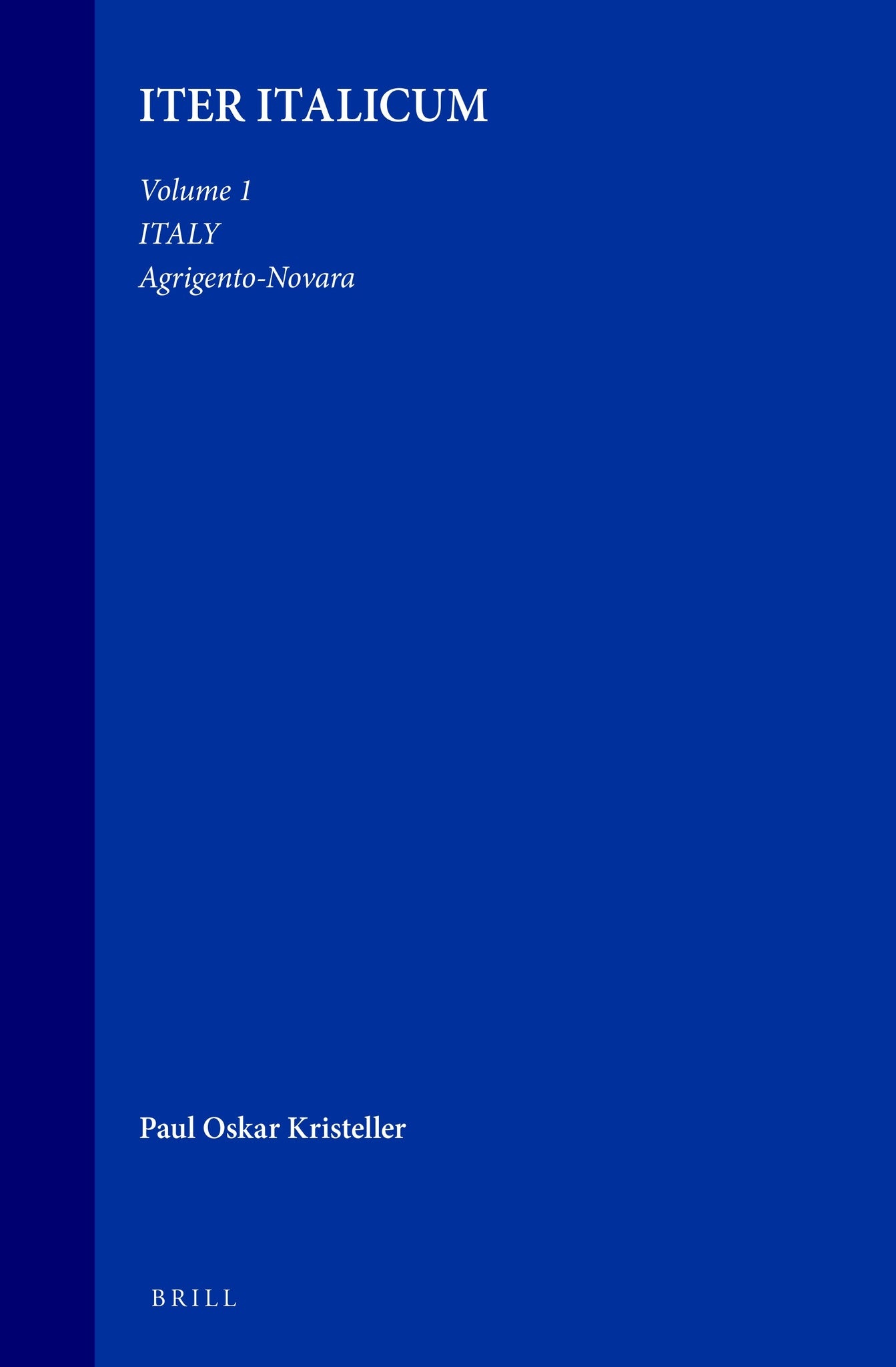 Iter Italicum: A Finding list of Uncatalogued or Incompletely Catalogued Humanistic MSS, Volume 1 Italy: Agrigento-Novara