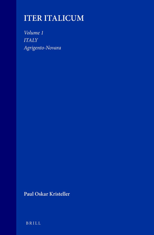 Iter Italicum: A Finding list of Uncatalogued or Incompletely Catalogued Humanistic MSS, Volume 1 Italy: Agrigento-Novara