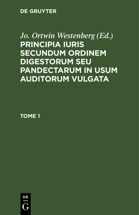 Principia iuris secundum ordinem digestorum seu pandectarum in usum auditorum vulgata. Tome 1