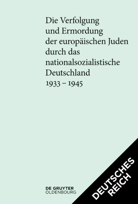 [Set Die Verfolgung und Ermordung der europäischen Juden durch das nationalsozialistische Deutschland 1933–1945. Deutsches Reich und Protektorat]