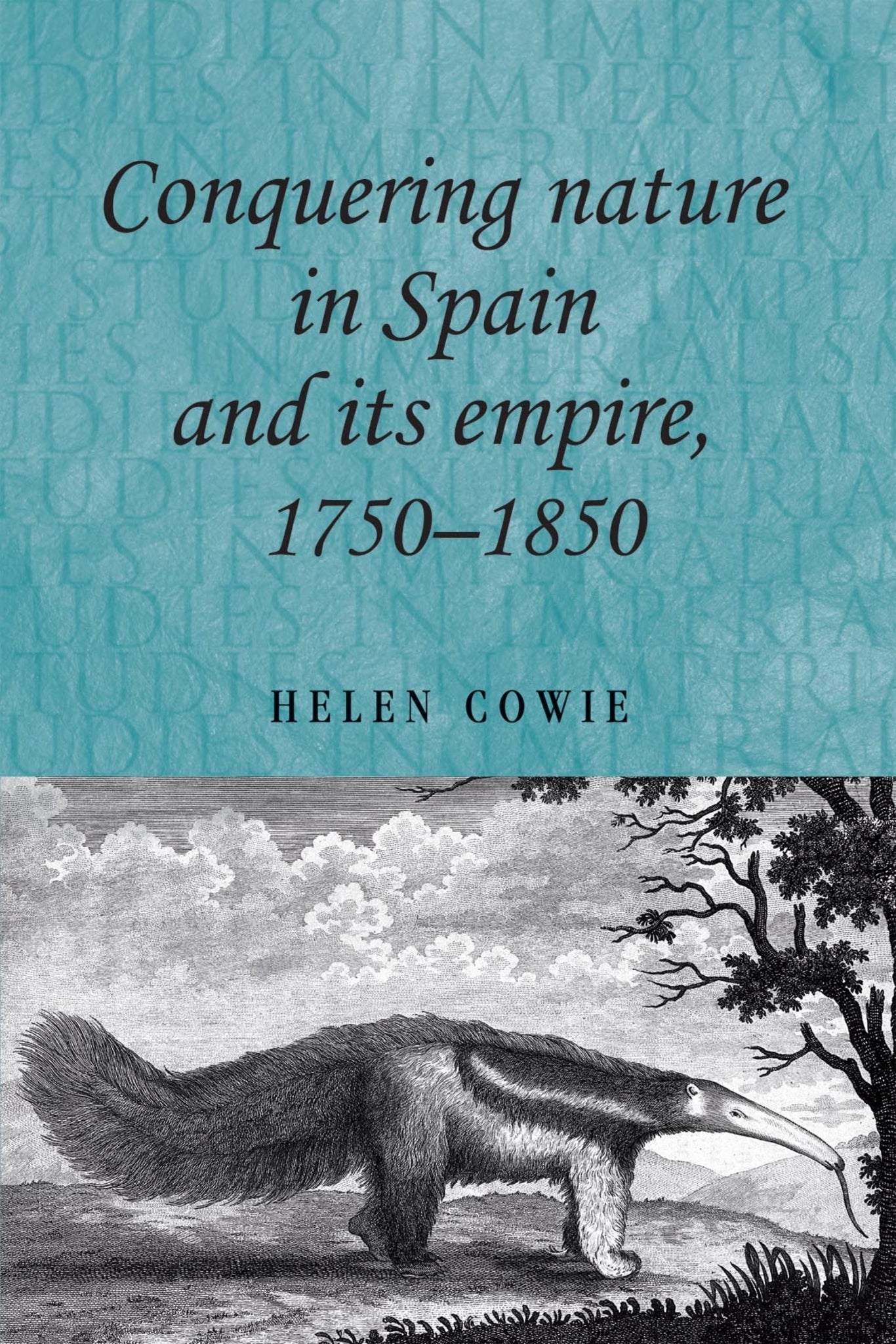 Cover image for Conquering nature in Spain and its empire, 1750–1850 ISBN 9780719084935