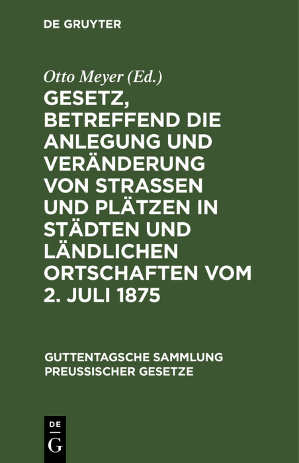 Cover image for Gesetz, betreffend die Anlegung und Veränderung von Straßen und Plätzen in Städten und ländlichen Ortschaften vom 2. Juli 1875 ISBN 9783111313245