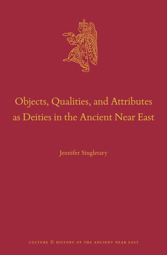 Objects, Qualities, and Attributes as Deities in the Ancient Near East