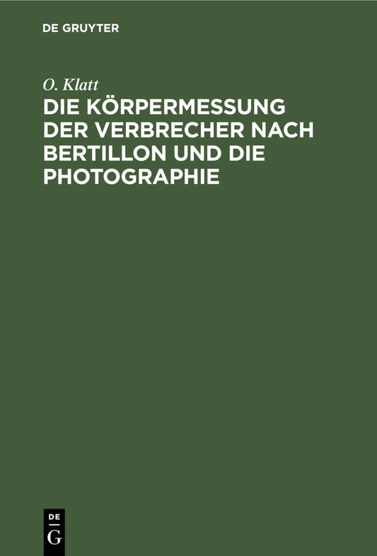 Die Körpermessung der Verbrecher nach Bertillon und die Photographie