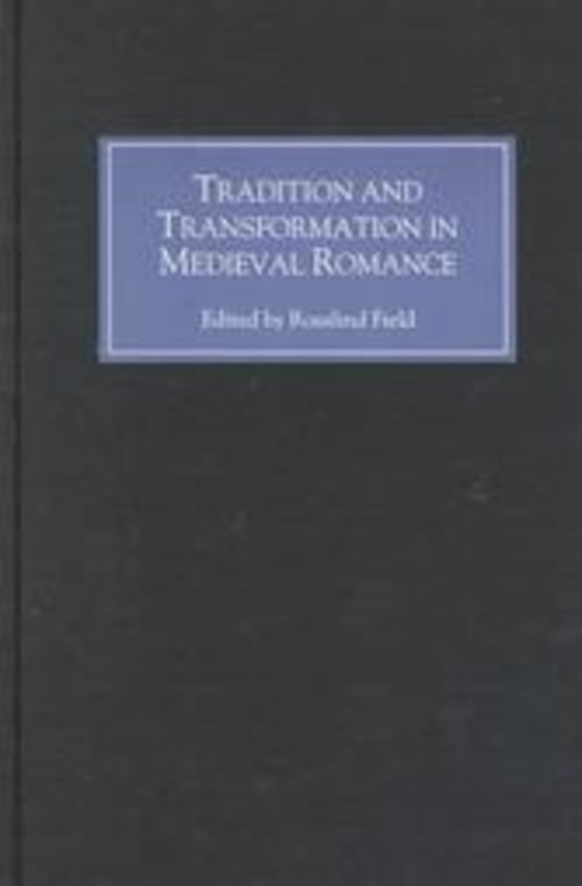 Cover image for Tradition and Transformation in Medieval Romance ISBN 9780859915533