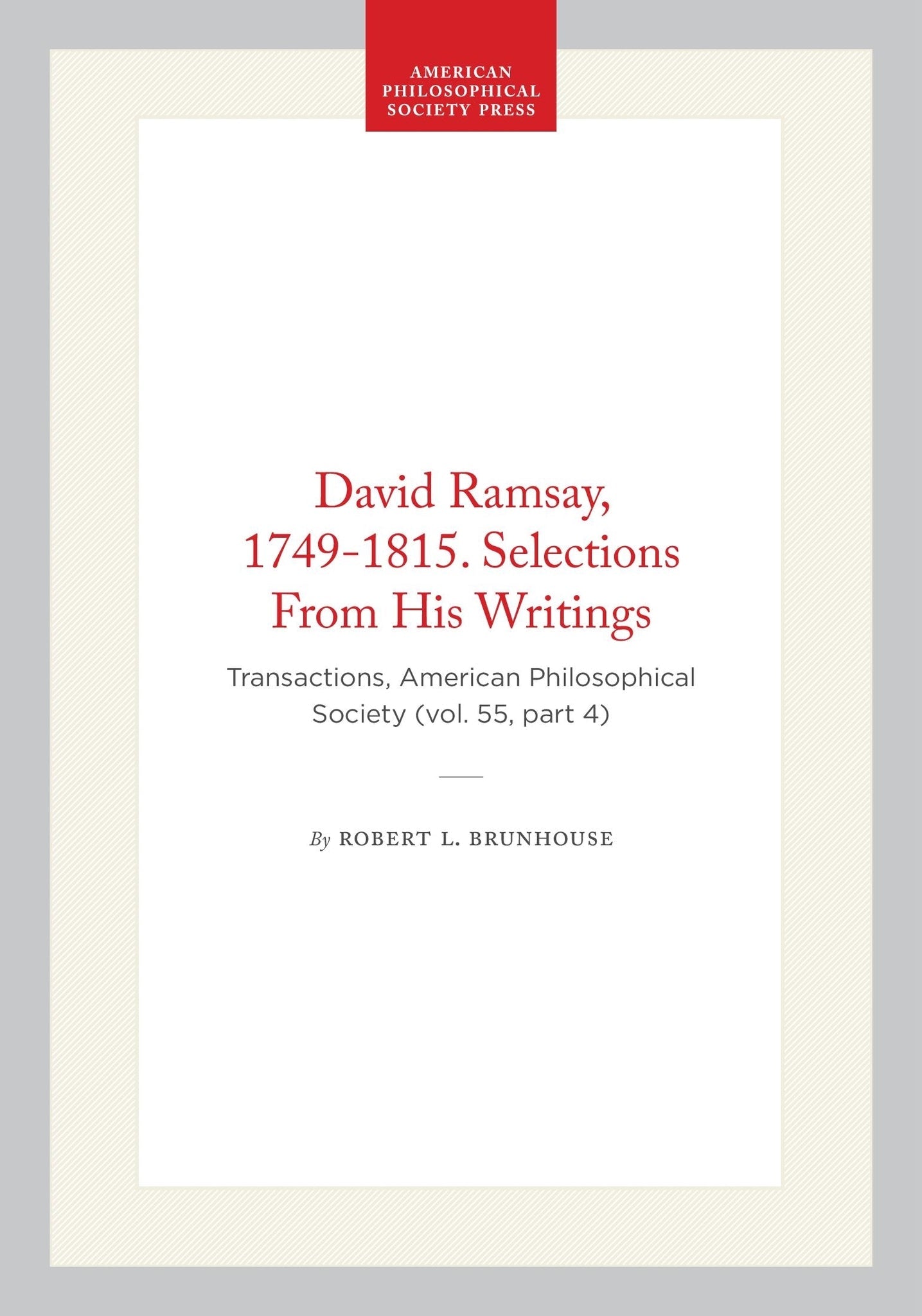 David Ramsay, 1749-1815. Selections From His Writings