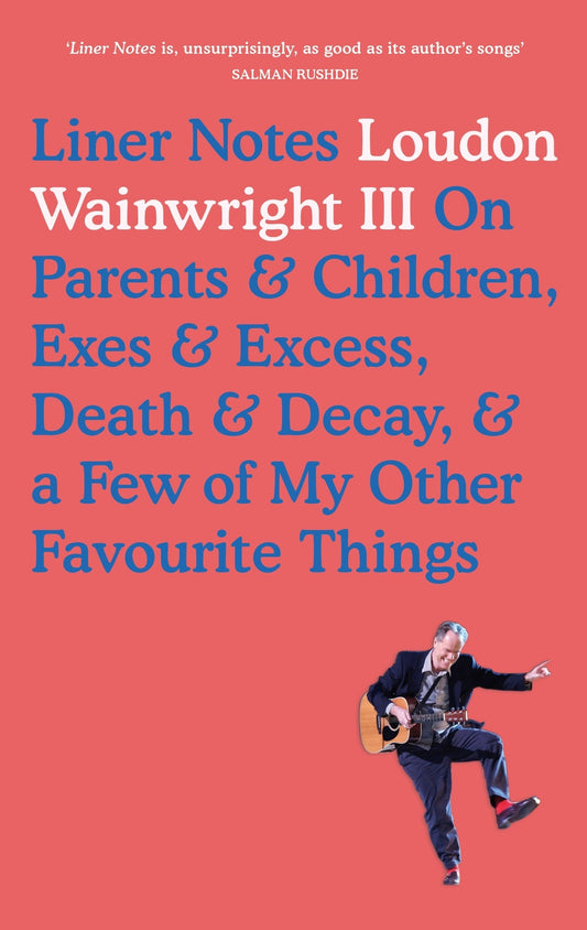 Liner Notes On Parents, Children, Exes, Excess, Decay & A Few More Of My Favourite Things