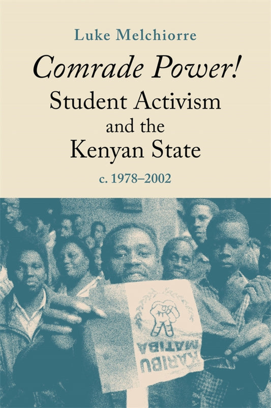 Comrade Power! Student Activism and the Kenyan State, c. 1978-2002