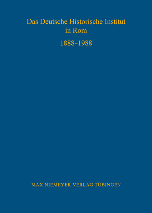 Das Deutsche Historische Institut in Rom 1888-1988
