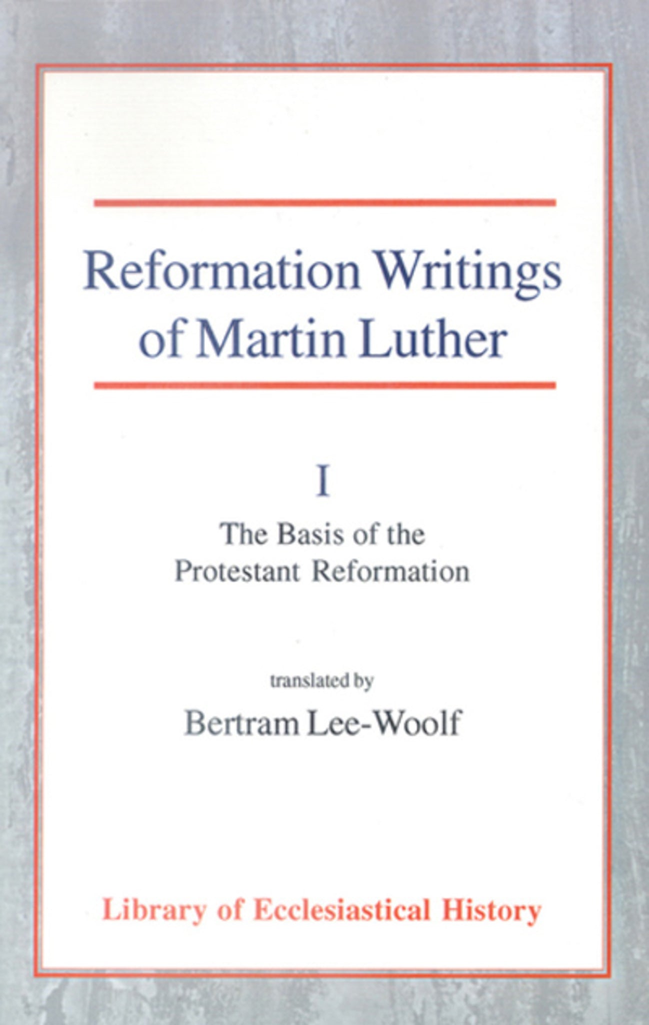 Reformation Writings of Martin Luther, Vol 1