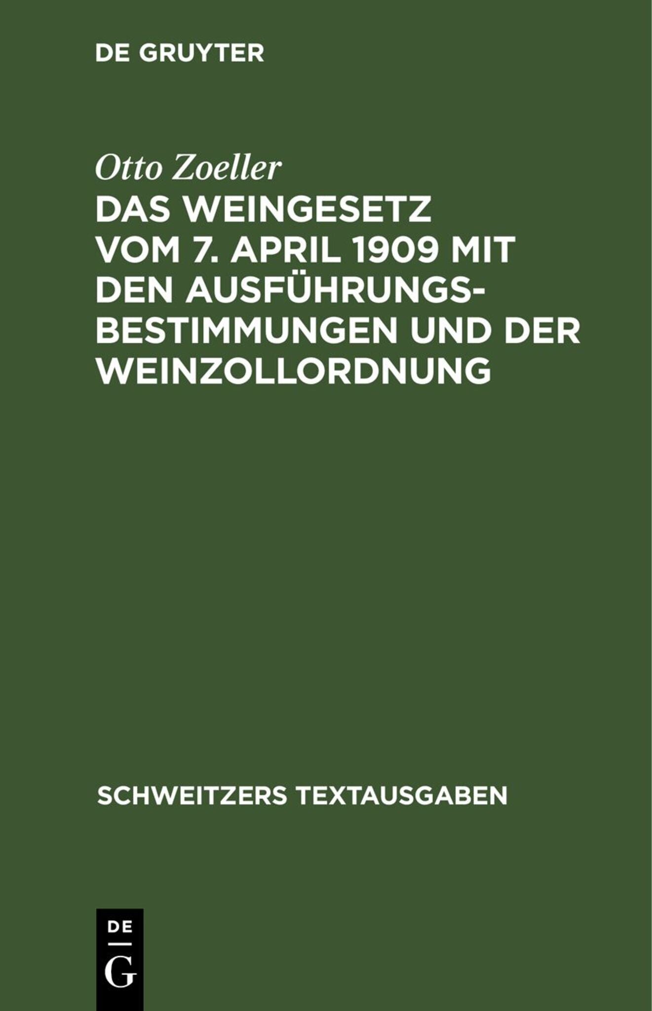 Das Weingesetz vom 7. April 1909 mit den Ausführungsbestimmungen und der Weinzollordnung