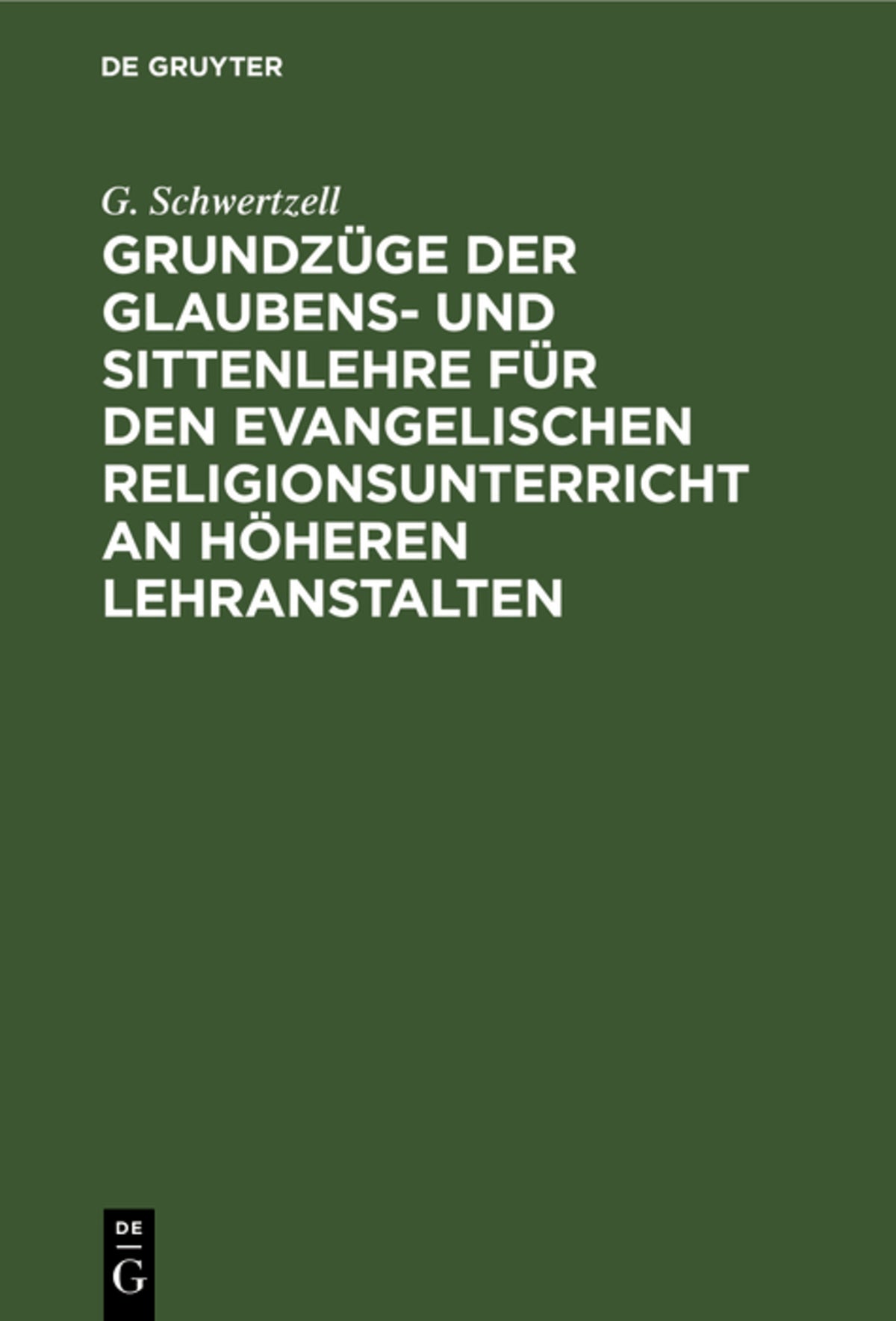 Cover image for Grundzüge der Glaubens- und Sittenlehre für den evangelischen Religionsunterricht an höheren Lehranstalten ISBN 9783112673232