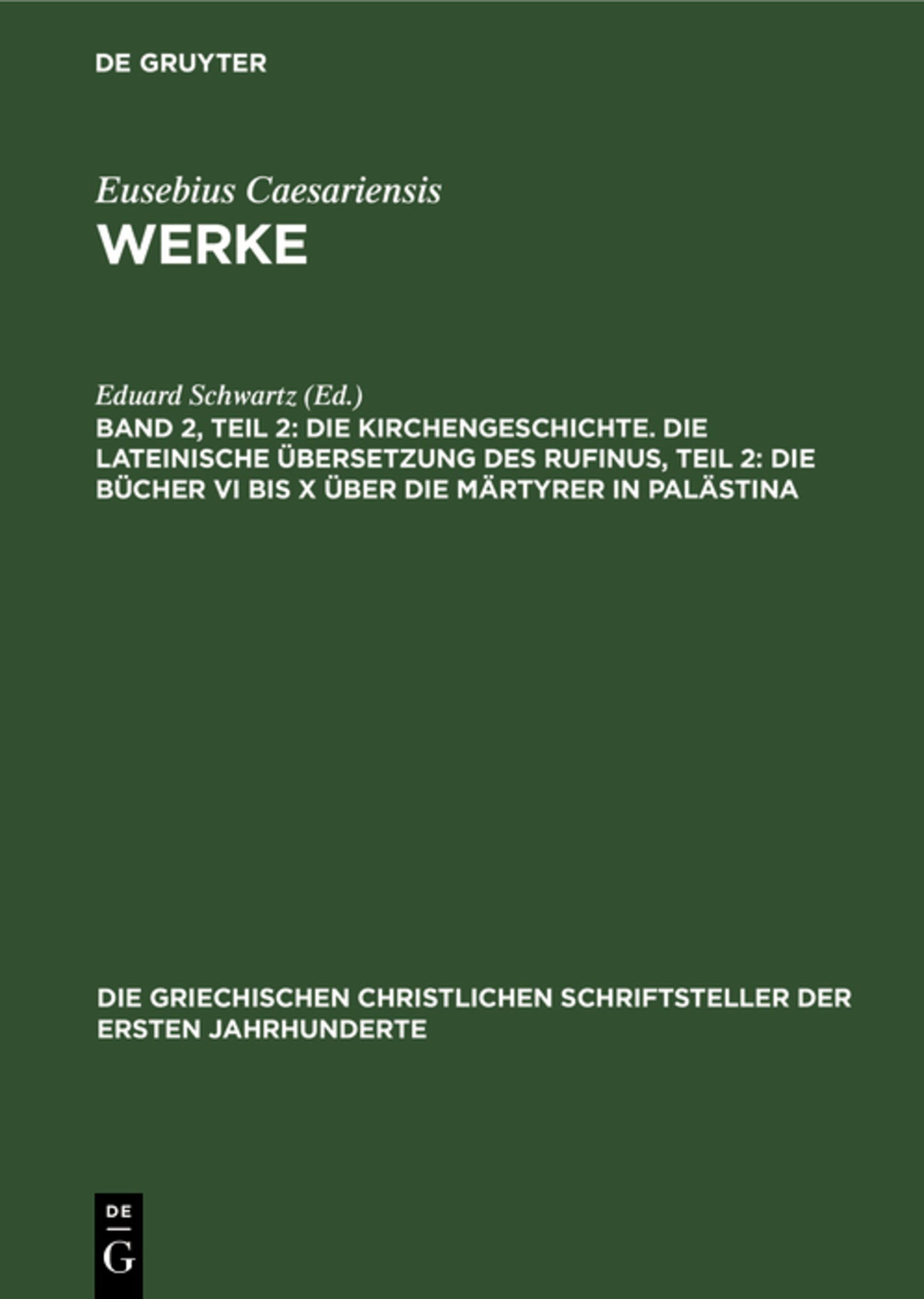 Die Kirchengeschichte. Die Lateinische Übersetzung des Rufinus, Teil 2: Die Bücher VI bis X über die Märtyrer in Palästina