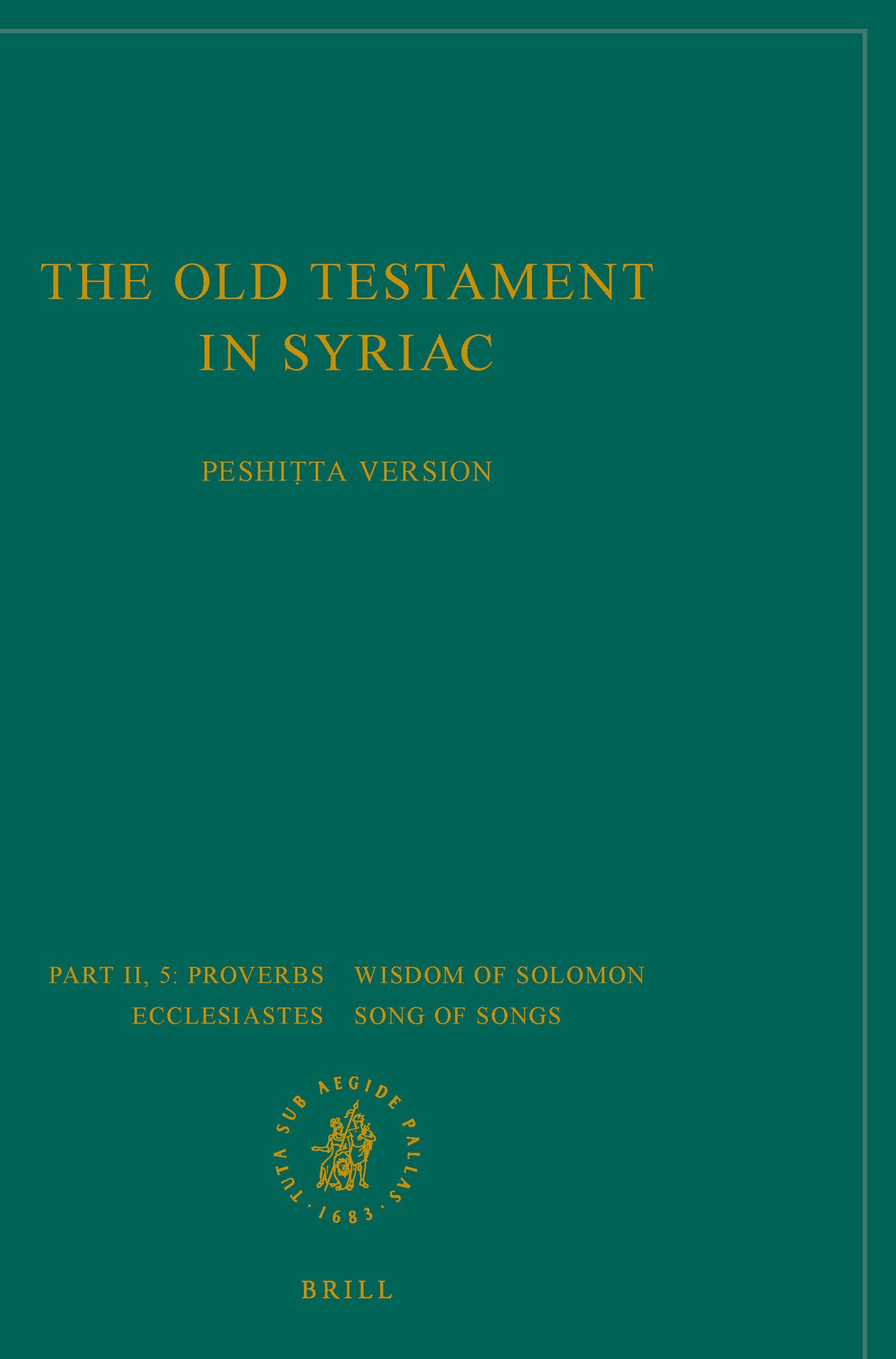 The Old Testament in Syriac according to the Peshiṭta Version, Part II Fasc. 5. Proverbs; Wisdom of Solomon; Ecclesiastes; Song of Songs